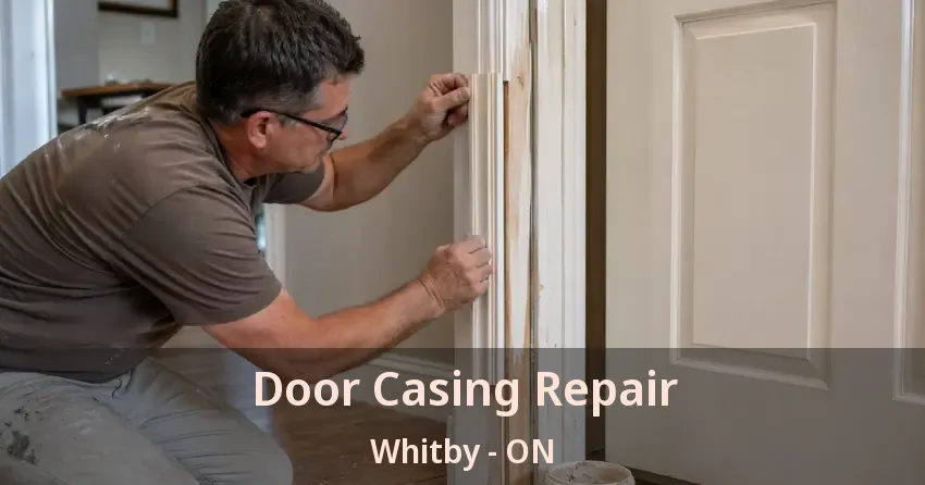 Door Casing Repair Whitby - ON