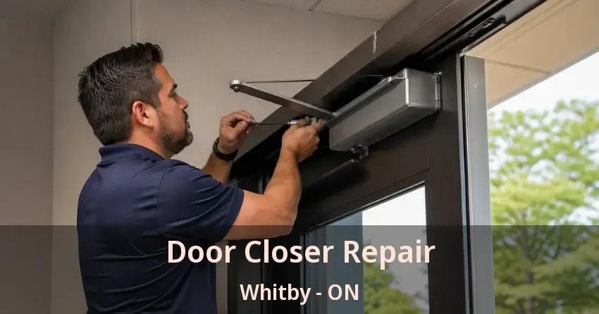 Door Closer Repair Whitby - ON