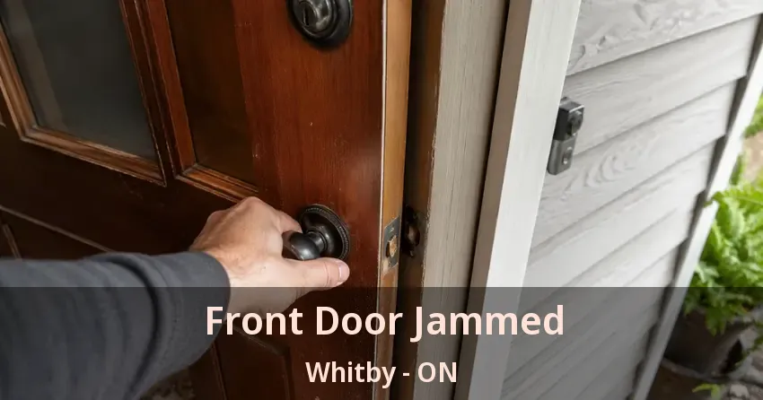 Front Door Jammed Whitby - ON